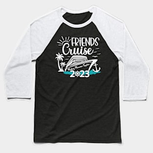 Friends Cruise 2023 Baseball T-Shirt